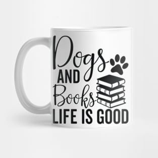 dogs and books life is good - Dog And Books Are Good Mug